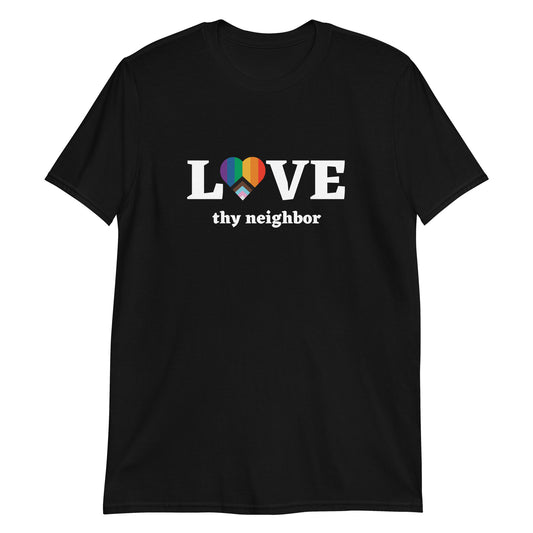 Love Thy Neighbor Unisex T-Shirt (Dark)